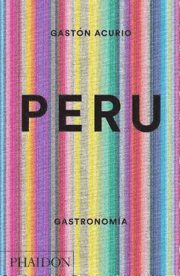 Gastón Acurio - Peru. Gastronomia (Peru: The Cookbook) (Spanish Edition), Inbunden