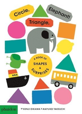 Mayuko Takeuchi - Circle, Triangle, Elephant!: A Book of Shapes & Surprises, Kartonnage