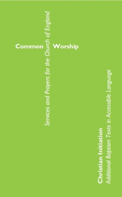 Church of England - Common Worship Christian Initiation: Additional Baptism Texts in Accessible Language, E-bok