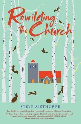Steve Aisthorpe - Rewilding the Church, Häftad