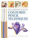 The Complete Guide to Coloured Pencil Techniques