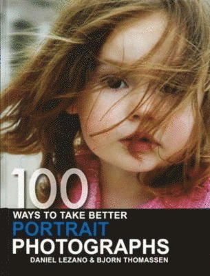 Bjorn Thomassen, Daniel Lezano - 100 Ways to Take Better Portrait Photographs, Häftad