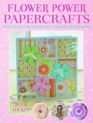 Julie Hickey - Flower Power Papercrafts, Häftad