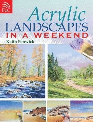 Keith Fenwick - Acrylic Landscapes in a Weekend, Häftad