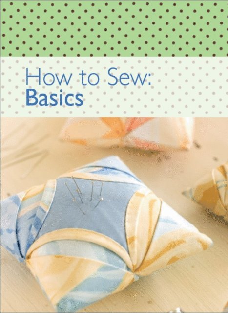 The Editors of David & Charles - How to Sew: Basics, E-bok. Tillgänglighet: Lägg i varukorg
