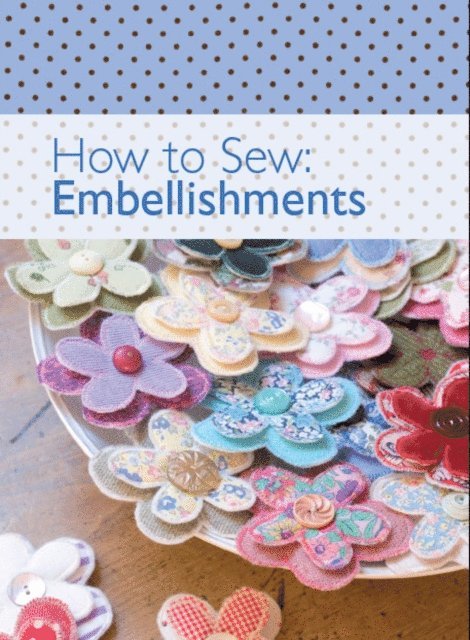 The Editors of David & Charles - How to Sew: Embellishments, E-bok. Tillgänglighet: Lägg i varukorg