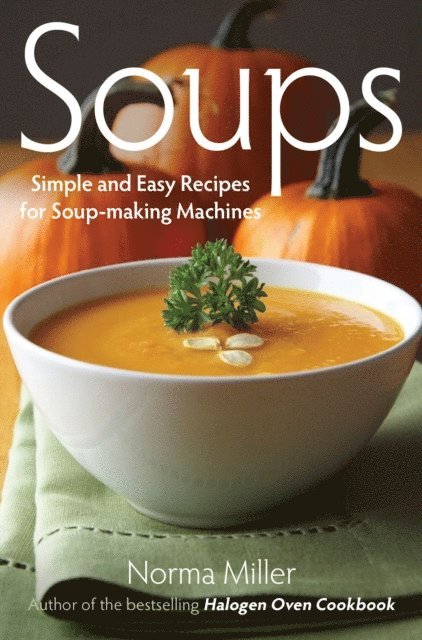Norma Miller - Soups: Simple and Easy Recipes for Soup-making Machines, E-bok