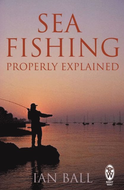 Ian Ball - Sea Fishing Properly Explained, E-bok