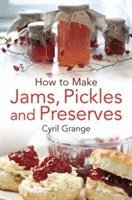 Cyril Grange - How To Make Jams, Pickles and Preserves, Häftad