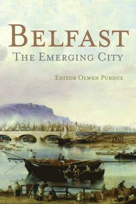 Olwen Purdue - Belfast: The Emerging City 1850-1914, Häftad. Tillgänglighet: Tillfälligt slut
