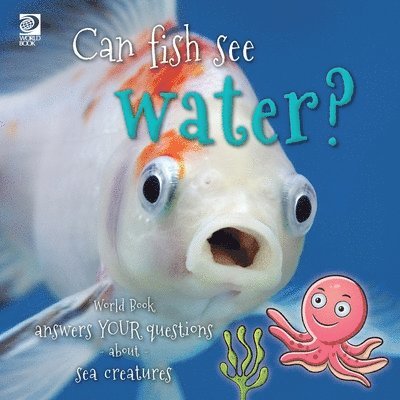 Can fish see water? World Book answers your questions about sea creatures
