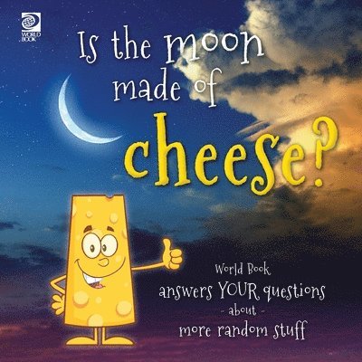 Is the moon made of cheese? World Book answers your questions about more random stuff