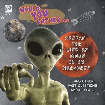 Would You Rather... Search for Life on Mars or on Mercury? ...and other vast questions about space