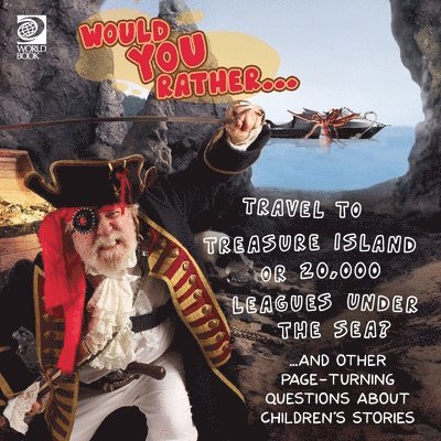Would You Rather... Travel to Treasure Island or 20,000 Leagues Under the Sea? ...and other page-turning questions about children's stories