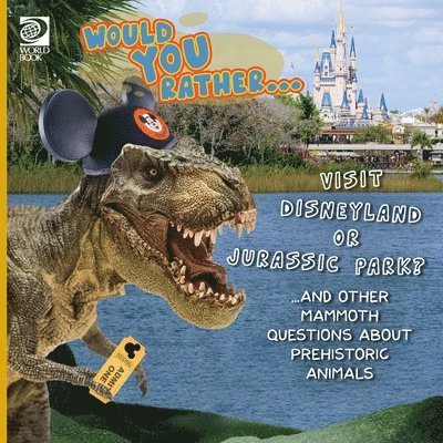 World Book - Would You Rather... Visit Disneyland or Jurassic Park? ...and other mammoth questions about prehistoric animals, Häftad