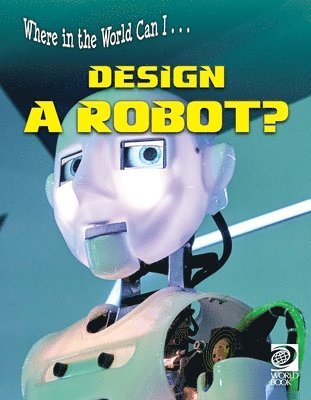 World Book - Where in the World Can I ... Design a Robot?, Häftad