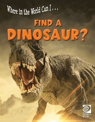 World Book - Where in the World Can I ... Find a Dinosaur?, Häftad