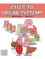 Joseph Midthun - Cells to Organ Systems, Inbunden