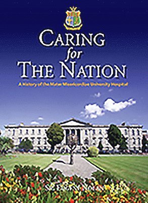 Eugene Nolan - Caring for the Nation: A History of the Mater Misericordiae University Hospital, Inbunden