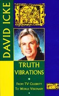 Truth Vibrations - David Icke's Journey from TV Celebrity to World Visionary