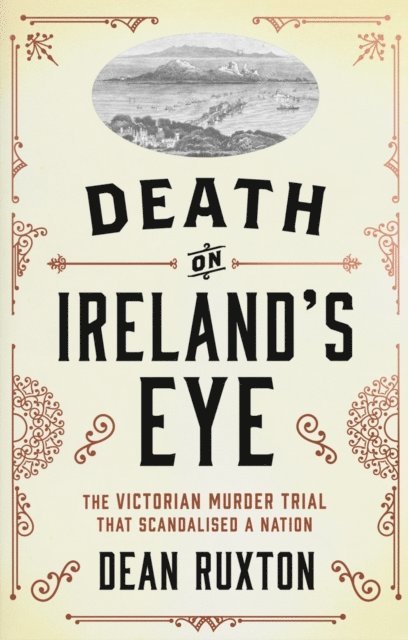 Dean Ruxton - Death on Ireland's Eye: The Victorian Murder Trial That Scandalised a Nation, Häftad