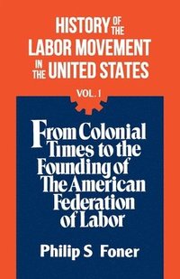 History of the Labour Movement in the United States: v. 1