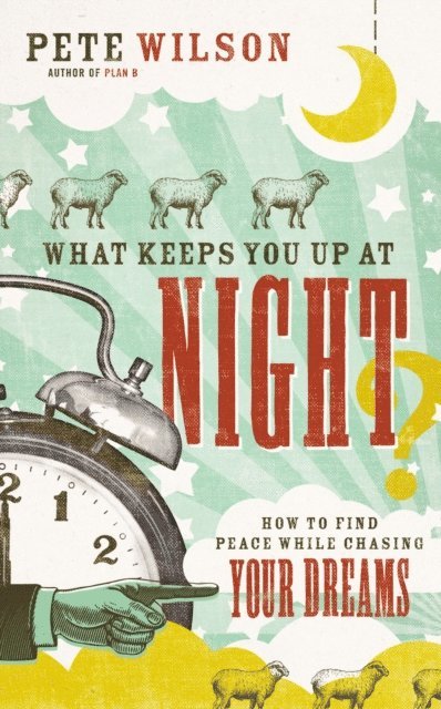 Pete Wilson - What Keeps You Up at Night?, E-bok