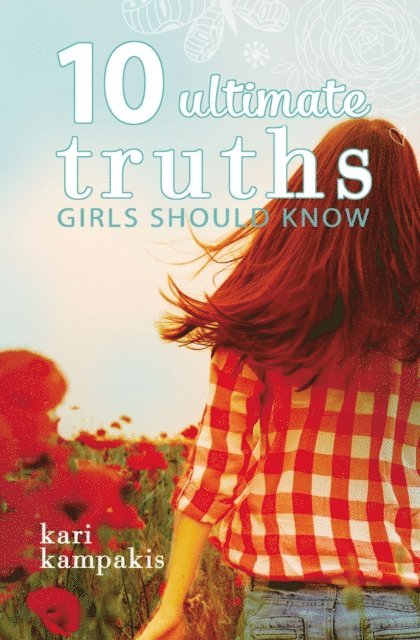 Kari Kampakis - 10 Ultimate Truths Girls Should Know, E-bok