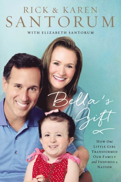 Karen Santorum, Rick Santorum - Bella's Gift, E-bok