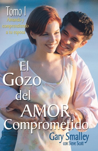 Steve Scott, Gary Smalley - El gozo del amor comprometido: Tomo 1, E-bok
