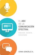 El ABC de la comunicaciÃ³n efectiva: hablada, escrita y escuchada