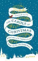 Andrew Gant - The Carols of Christmas: A Celebration of the Surprising Stories Behind Your Favorite Holiday Songs, Inbunden