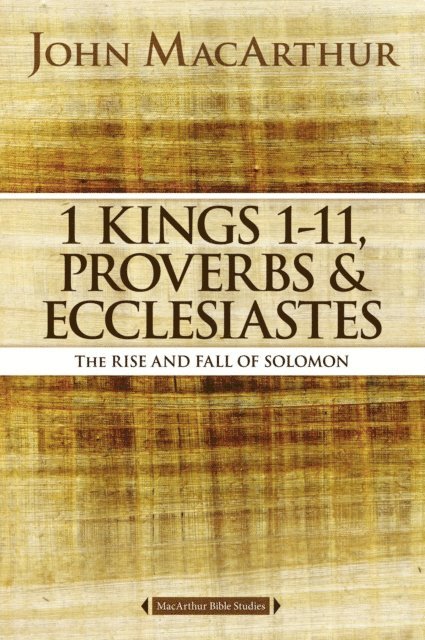 John F. MacArthur - 1 Kings 1 to 11, Proverbs, and Ecclesiastes, E-bok