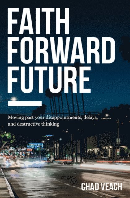 Chad Veach - Faith Forward Future, E-bok
