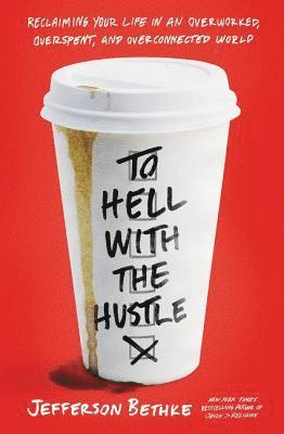 Jefferson Bethke - To Hell with the Hustle, E-bok