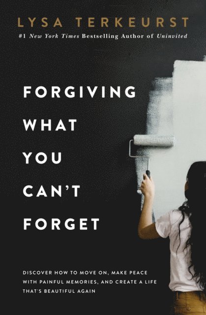 Lysa TerKeurst - Forgiving What You Can't Forget, E-bok