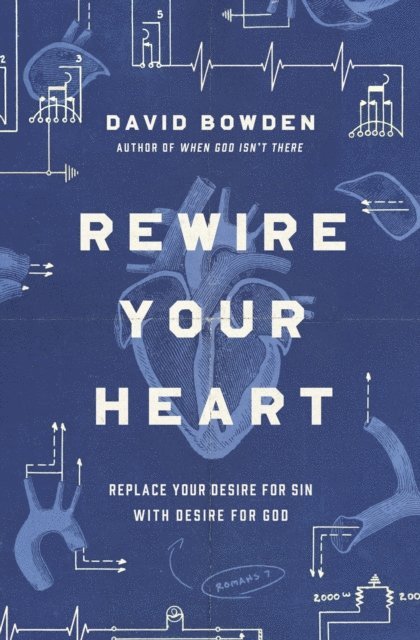 David Bowden - Rewire Your Heart, E-bok
