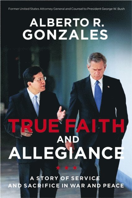 Alberto R. Gonzales - True Faith and Allegiance, E-bok