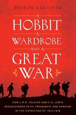 Joseph Loconte - Hobbit, a Wardrobe, and a Great War, Häftad