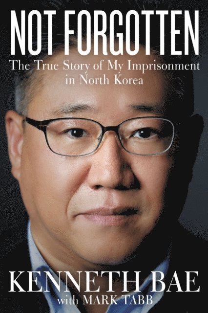 Mark Tabb, Kenneth Bae - Not Forgotten, E-bok