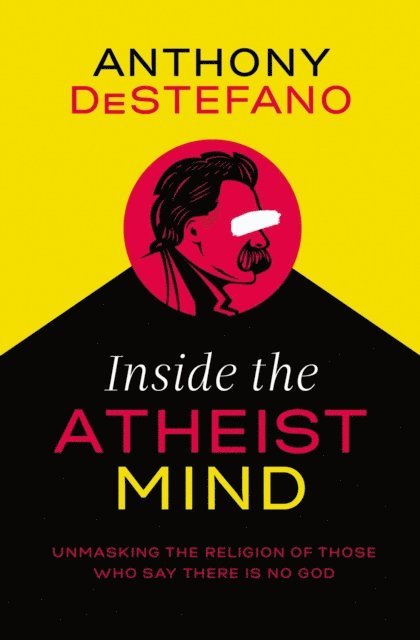 Anthony DeStefano - Inside the Atheist Mind, E-bok