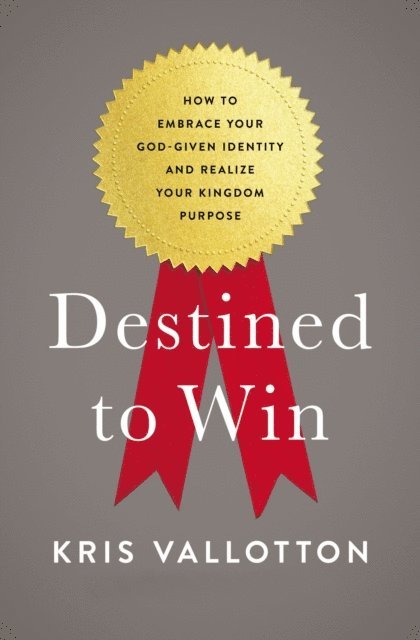 Kris Vallotton - Destined To Win, E-bok