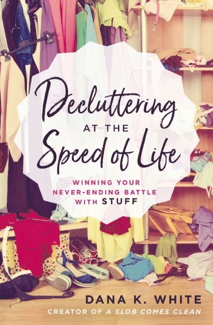 Dana K. White - Decluttering at the Speed of Life, E-bok