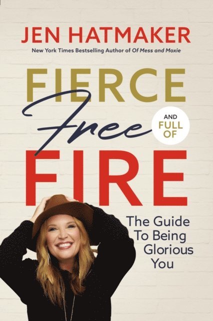 Jen Hatmaker - Fierce, Free, and Full of Fire, E-bok