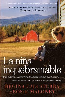 Regina Calcaterra - La ni��a inquebrantable: Una historia desgarradora de supervivencia de una hermana desde las calles de Long Island a las granjas de Idah, Häftad