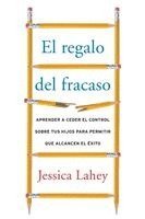 Jessica Lahey - El regalo del fracaso: Aprender a ceder el control sobre tus hijos para permitir que alcancen el ��xito, Häftad. Tillgänglighet: Lägg i varukorg