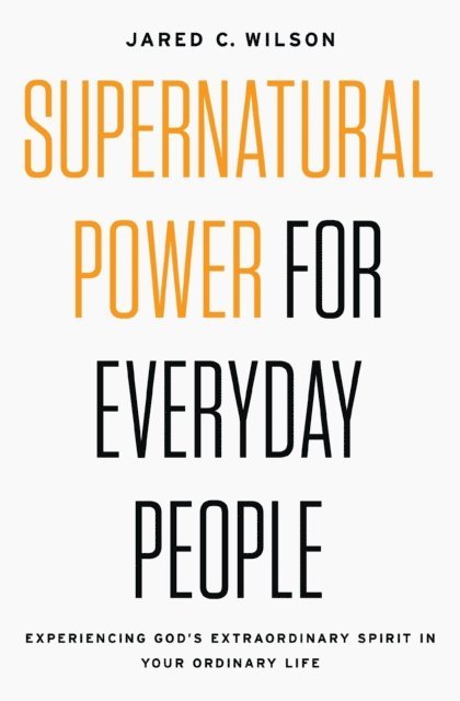 Jared C. Wilson - Supernatural Power for Everyday People, E-bok