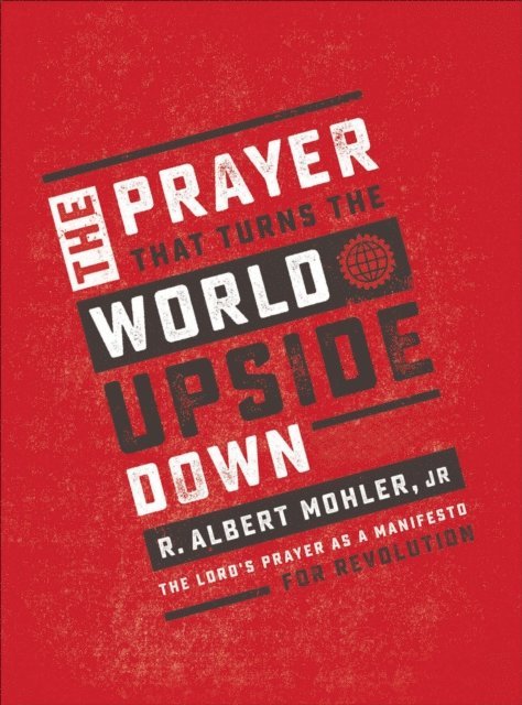 R. Albert Mohler - Prayer That Turns the World Upside Down, E-bok