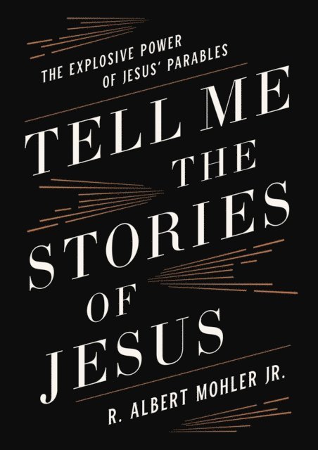 Jr. R. Albert Mohler - Tell Me the Stories of Jesus, E-bok