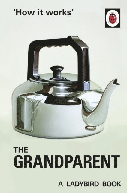 Jason Hazeley, Joel Morris - How it Works: The Grandparent, E-bok